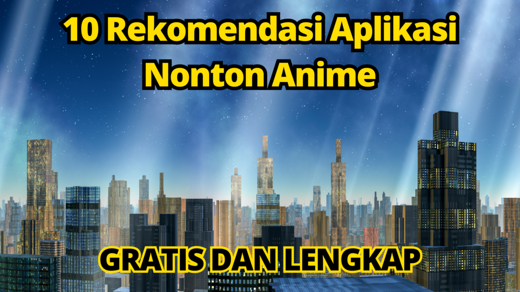 10 Rekomendasi Aplikasi Nonton Anime Gratis Dan Lengkap Teknobook