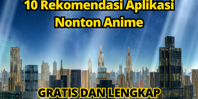 10 Rekomendasi Aplikasi Nonton Anime