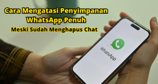 Cara Mengatasi Penyimpanan WhatsApp Penuh