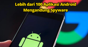 Lebih dari 100 Aplikasi Android Mengandung Spyware